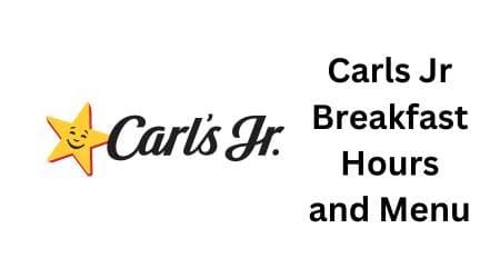 Carls Jr Breakfast Hours and Menu